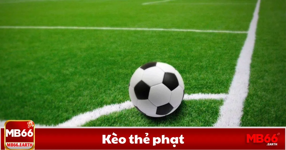 Kèo thẻ phạt là gì? Các loại kèo thẻ phạt phổ biến