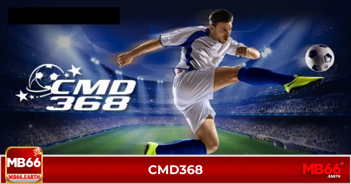 CMD368 là gì? Điểm khác biệt so với các nhà cái khác