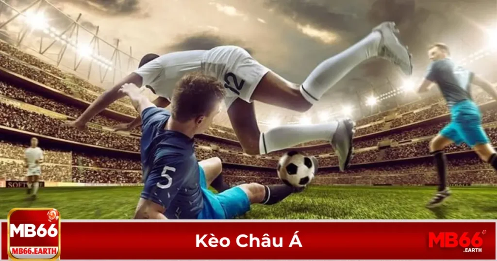 Kèo Châu Á là gì? Điểm khác biệt so với kèo Châu Âu